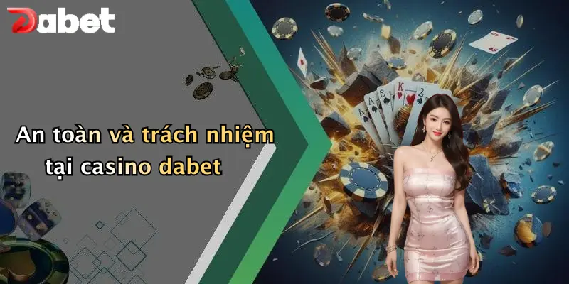 Casino DABET 4 An toàn và trách nhiệm tại casino dabet