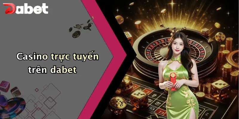 Giới thiệu DABET 3 Casino trực tuyến trên dabet