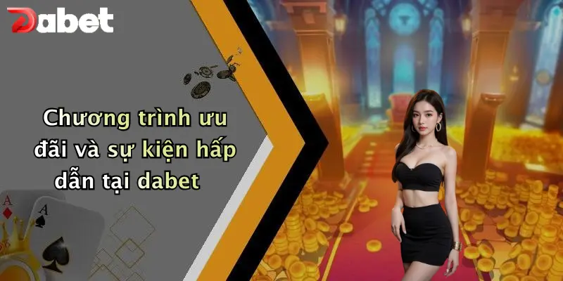 Nổ hũ DABET 4 Chương trình ưu đãi và sự kiện hấp dẫn tại dabet