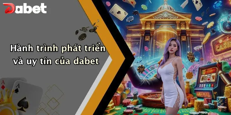 Nổ hũ DABET 1 Hành trình phát triển và uy tín của dabet