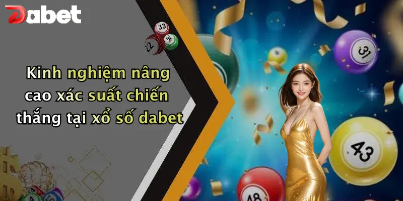 Xổ Số DABET 3 Kinh nghiệm nâng cao xác suất chiến thắng tại xổ số dabet