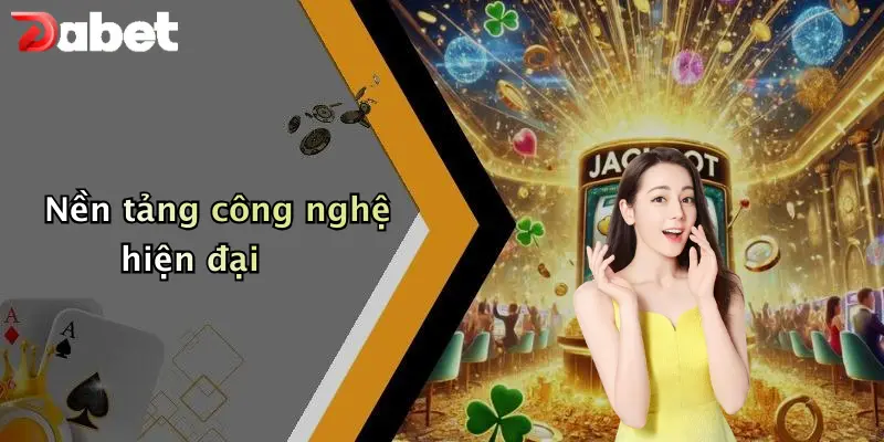Nạp Tiền DABET: Hướng Dẫn Chi Tiết, An Toàn Và Hiệu Quả 1 Nền tảng công nghệ hiện đại