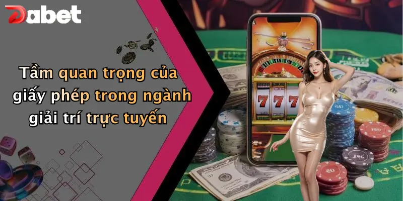 Giấy phép hoạt động 1 Tầm quan trọng của giấy phép trong ngành giải trí trực tuyến